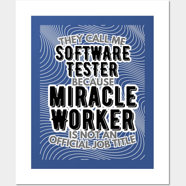 They call me Software Tester because Miracle Worker is not an official job title | Colleague | Boss | Subordiante | Office Wall Art by octoplatypusclothing@gmail.com